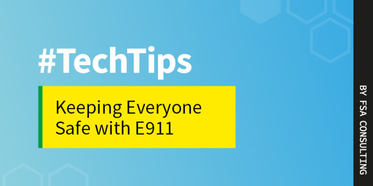 FSA Consulting Tech Tips on Keeping staff and customers safe with Enhanced 911 (E911)