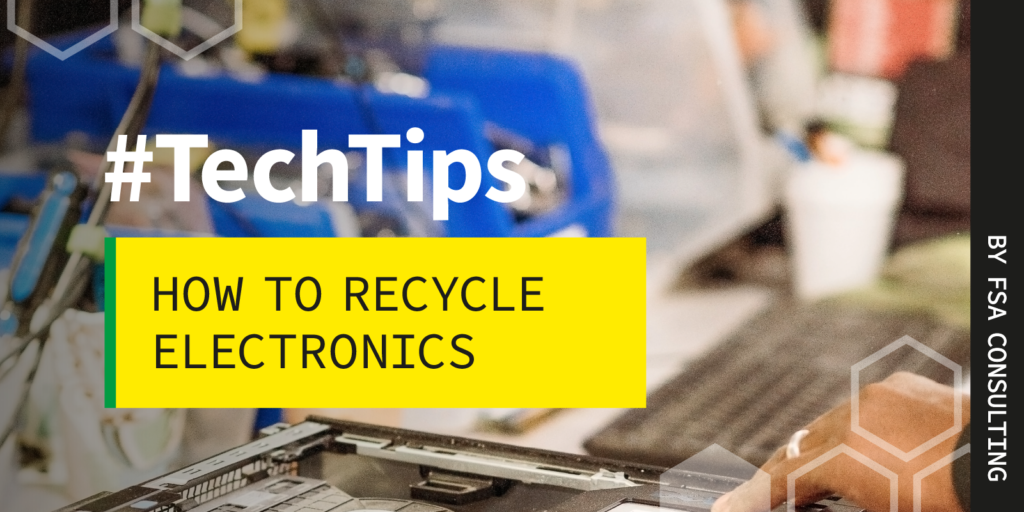 FSA Consulting Tech Tips blog post on how to recycle electronics